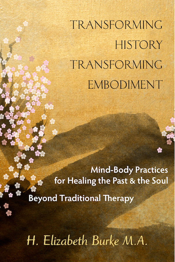 Transforming History-Transforming Embodiment cover, transforming trauma and emotions and somatic cellular and past life healing